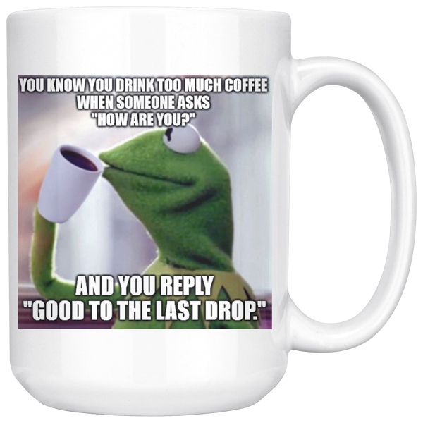 Good to the Last Drop Mug