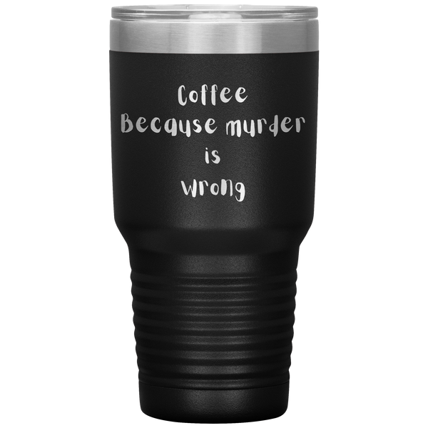 Coffee - Because Murder is Wrong Travel Mug
