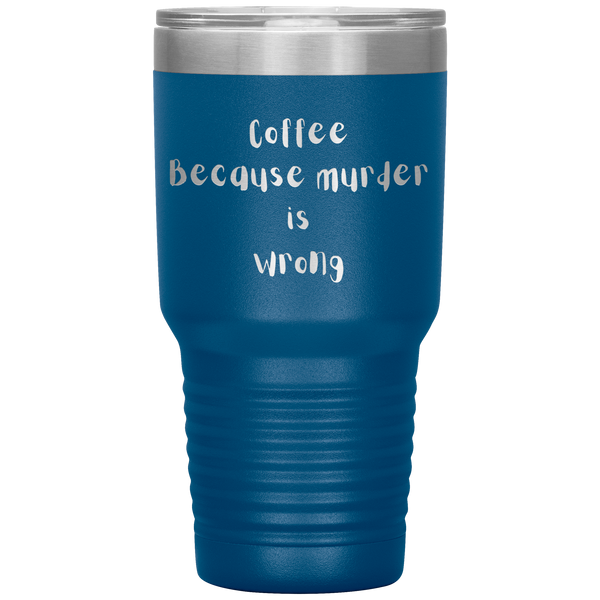 Coffee - Because Murder is Wrong Travel Mug